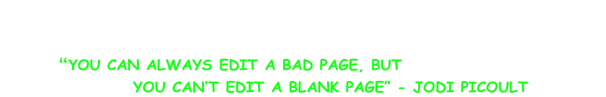 Jeanshawbooks.COM            “You can always edit a BAd page, but                      you can’t edit a blank page” - jodi picoult